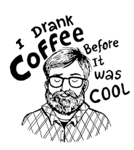 I drank coffee before it was cool