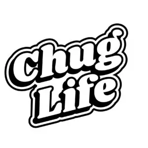 Chug life